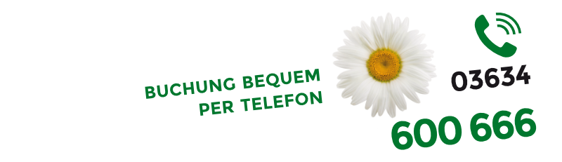 Jetzt bequem anrufen: 03634 / 600 666